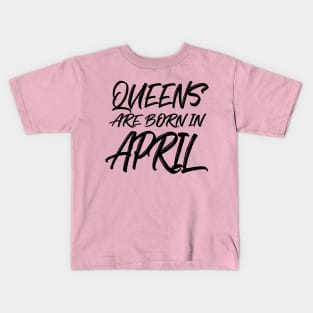 Queens are born in April Kids T-Shirt